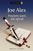 Powiem wam, jak zginął. Autor: Alex Joe. Dadada.pl Okładka książki Powiem wam, jak zginął