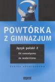Powtórka z gimnazjum Język polski 2 Od romantyzmu do modernizmu. Autor:   Praca zbiorowa. Dadada.pl Okładka książki Powtórka z gimnazjum Język polski 2 Od romantyzmu do modernizmu
