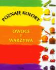 Poznaję kolory. Owoce i warzywa. Autor: Elżbieta Wójcik     Marta Rydz. Dadada.pl Okładka książki Poznaję kolory. Owoce i warzywa