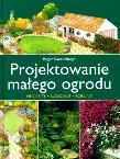 Projektowanie małego ogrodu. Autor: Roger Sweetinburgh. Dadada.pl Okładka książki Projektowanie małego ogrodu