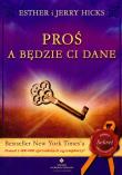 Proś a będzie ci dane. Autor: Esther Hicks, Jerry Hicks. Dadada.pl Okładka książki Proś a będzie ci dane