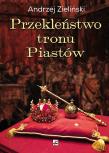 Przekleństwo tronu Piastów. Autor: Dzieliński Andrzej. Dadada.pl Okładka książki Przekleństwo tronu Piastów