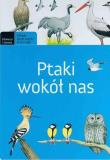 Ptaki wokół nas. Autor: praca zbiorowa. Dadada.pl Okładka książki Ptaki wokół nas