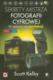 Sekrety mistrza fotografii. W dążeniu do perfekcji. Autor: Scott Kelby. Dadada.pl Okładka książki Sekrety mistrza fotografii. W dążeniu do perfekcji