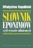 Słownik eponimów czyli wyrazów odimiennych. Autor: Kopaliński Władysław. Dadada.pl Okładka książki Słownik eponimów czyli wyrazów odimiennych
