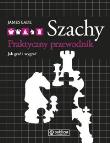 Okładka książki Szachy. Praktyczny przewodnik. Jak grać i wygrywać