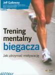 Trening mentalny biegacza. Jak utrzymać motywację. Autor: Jeff Galloway. Dadada.pl Okładka książki Trening mentalny biegacza. Jak utrzymać motywację