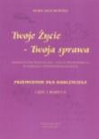 Okładka książki Twoje życie - Twoja sprawa. Edukacja psychologiczna - lekcje wychowawcze w szkołach ponadgimnazjalnych. Przewodnik dla nauczyciela.
