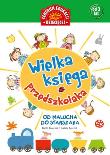 Wielka księga przedszkolaka. Od malucha.... Autor: Dawczak Beata, Spychał Izabela. Dadada.pl Okładka książki Wielka księga przedszkolaka. Od malucha...