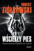 Wściekły pies. Polscy policjanci jakich nie znacie. Autor: Ziółkowski Robert. Dadada.pl Okładka książki Wściekły pies. Polscy policjanci jakich nie znacie