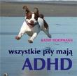 Okładka książki Wszystkie psy mają ADHD