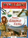Wynalazki które zmieniły świat Dawno, dawno temu. Autor: Bailey Gerry. Dadada.pl Okładka książki Wynalazki które zmieniły świat Dawno, dawno temu