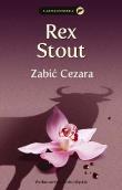 Zabić Cezara. Autor: Stout Rex. Dadada.pl Okładka książki Zabić Cezara