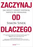 Okładka książki Zaczynaj od dlaczego. Jak wielcy liderzy...