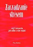 Zarządzanie stresem czyli ćwiczenia jak sobie z nim radzić. Autor: Bailey Roy. Dadada.pl Okładka książki Zarządzanie stresem czyli ćwiczenia jak sobie z nim radzić