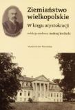 Ziemiaństwo Wielkopolskie . W kręgu arystokracji. Autor: Andrzej (red.) Kwilecki. Dadada.pl Okładka książki Ziemiaństwo Wielkopolskie . W kręgu arystokracji