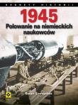 1945. Polowanie na niemieckich naukowców. Autor: Longden Sean. Dadada.pl Okładka książki 1945. Polowanie na niemieckich naukowców