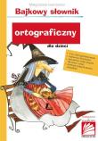 Bajkowy słownik ortograficzny dla dzieci. Autor: Małgorzata Iwanowicz. Dadada.pl Okładka książki Bajkowy słownik ortograficzny dla dzieci