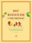 Okładka książki Być rodzicem i nie skonać