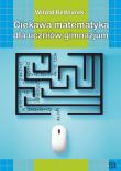 Okładka książki Ciekawa matemtyka dla uczniów gimnazjum