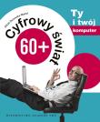 Cyfrowy świat 60+ T.1 Ty i twój komputer. Autor: Żarowska-Mazur Alicja. Dadada.pl Okładka książki Cyfrowy świat 60+ T.1 Ty i twój komputer