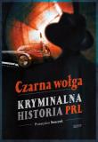 Okładka książki Czarna wołga. Kryminalna historia PRL