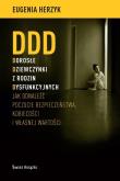 DDD Dorosłe Dziewczynki z rodzin Dysfunkcyjnych. Autor: Herzyk Eugenia. Dadada.pl Okładka książki DDD Dorosłe Dziewczynki z rodzin Dysfunkcyjnych