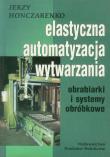 Okładka książki Elastyczna Automatyzacja Wytwarzania obrabiarki i systemy obróbkowe