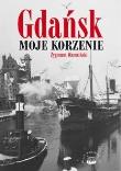 Okładka książki Gdańsk Moje korzenie