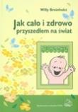 Okładka książki Jak cało i zdrowo przyszedłem na świat
