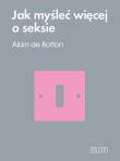 Jak myśleć więcej o seksie. Autor: Alain Botton. Dadada.pl Okładka książki Jak myśleć więcej o seksie