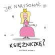 Jak narysować księżniczkę?. Autor: Pietruszka i Murzyn. Dadada.pl Okładka książki Jak narysować księżniczkę?