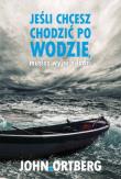 Jeśli chcesz chodzić po wodzie musisz wyjść z łodzi. Autor: John Ortberg. Dadada.pl Okładka książki Jeśli chcesz chodzić po wodzie musisz wyjść z łodzi