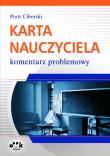 Karta Nauczyciela komentarz problemowy. Autor: Ciborski Piotr. Dadada.pl Okładka książki Karta Nauczyciela komentarz problemowy