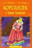 Kopciuszek i inne baśnie. Autor: Perrault Charles, Grimm Wilhelm Karl, Grimm Jacob Ludwig Karl. Dadada.pl Okładka książki Kopciuszek i inne baśnie