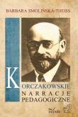 Korczakowskie narracje pedagogiczne. Autor: Smolińska-Theiss Barbara. Dadada.pl Okładka książki Korczakowskie narracje pedagogiczne