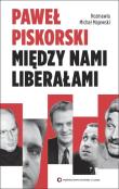 Między nami liberałami. Rozmawia Michał Majewski. Autor: Piskorski Paweł. Dadada.pl Okładka książki Między nami liberałami. Rozmawia Michał Majewski
