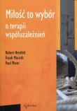 Miłość to wybór. o terapii współuzależnień. Autor: Robert Hemfelt, Paul Meier, Frank Minirth. Dadada.pl Okładka książki Miłość to wybór. o terapii współuzależnień