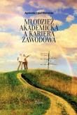 Młodzież akademicka a kariera zawodowa. Autor: Cybal-Michalska Agnieszka. Dadada.pl Okładka książki Młodzież akademicka a kariera zawodowa