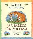 Okładka książki Nawet nie wiesz jak bardzo cię kocham