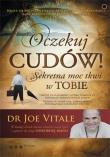 Oczekuj cudów! Sekretna moc tkwi w Tobie. Autor: Joe Vitale. Dadada.pl Okładka książki Oczekuj cudów! Sekretna moc tkwi w Tobie