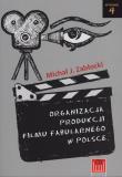 Organizacja produkcji filmu fabularnego w Polsce. Autor: Zabłocki Michał J.. Dadada.pl Okładka książki Organizacja produkcji filmu fabularnego w Polsce