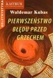 Pierwszeństwo błędu przed grzechem. Autor: Kubas Waldemar. Dadada.pl Okładka książki Pierwszeństwo błędu przed grzechem