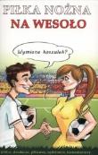 Piłka nożna na wesoło. Autor: praca zbiorowa. Dadada.pl Okładka książki Piłka nożna na wesoło