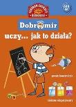 Pomysłowy Dobromir uczy... Jak to działa?. Autor: Jolanta Polakowska-Kujawa. Dadada.pl Okładka książki Pomysłowy Dobromir uczy... Jak to działa?