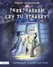 Okładka książki Przepraszam, czy tu straszy? Niesamowita opowieść