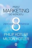 Przez marketing do wzrostu.8 zwycięskich strategii. Autor: Philip Kotler. Dadada.pl Okładka książki Przez marketing do wzrostu.8 zwycięskich strategii