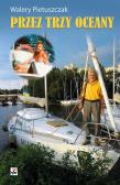 Przez trzy oceany pierwsza wyprawa dookoła świata. Autor: Pietuszczak Disanowicz Walery. Dadada.pl Okładka książki Przez trzy oceany pierwsza wyprawa dookoła świata