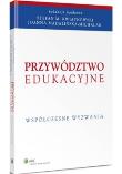 Przywództwo edukacyjne. Autor: Kwiatkowski Stefan M., Madalińska-Michalak Joanna. Dadada.pl Okładka książki Przywództwo edukacyjne