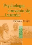 Psychologia starzenia się i starości. Autor: Stanisława Steuden. Dadada.pl Okładka książki Psychologia starzenia się i starości